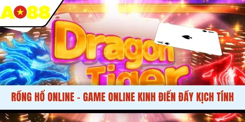 Rồng Hổ Online - Game Trực Tuyến Kinh Điển Đầy Kịch Tính